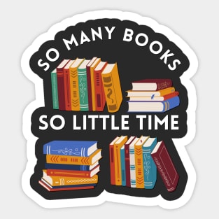 So many books So little time Books makes you bright Bookworm I Love Books Bookoholic Sticker